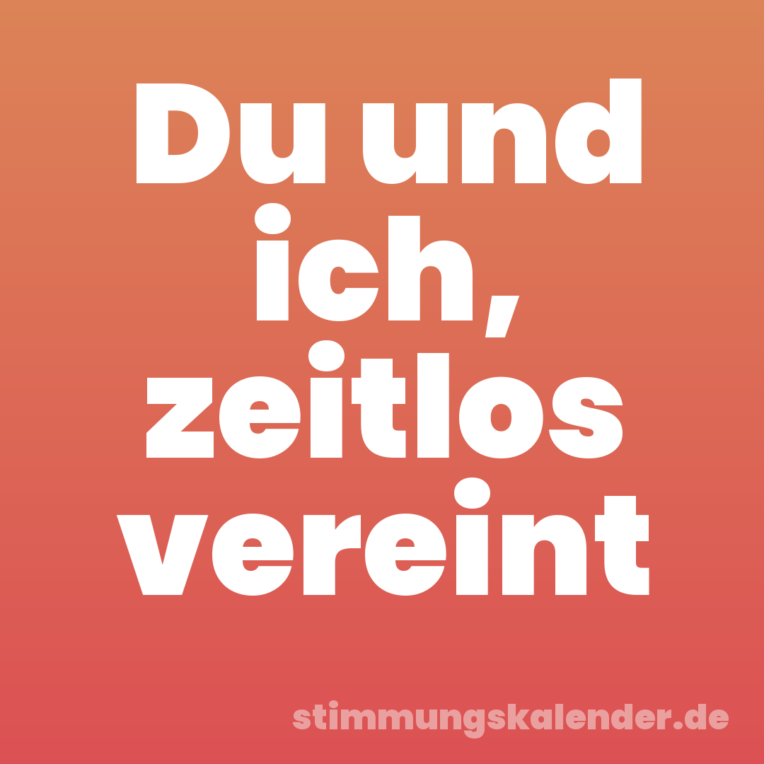 Du und ich, zeitlos vereint