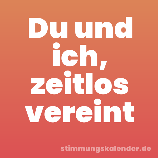 Du und ich, zeitlos vereint