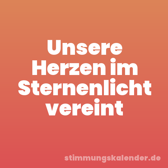 Unsere Herzen im Sternenlicht vereint
