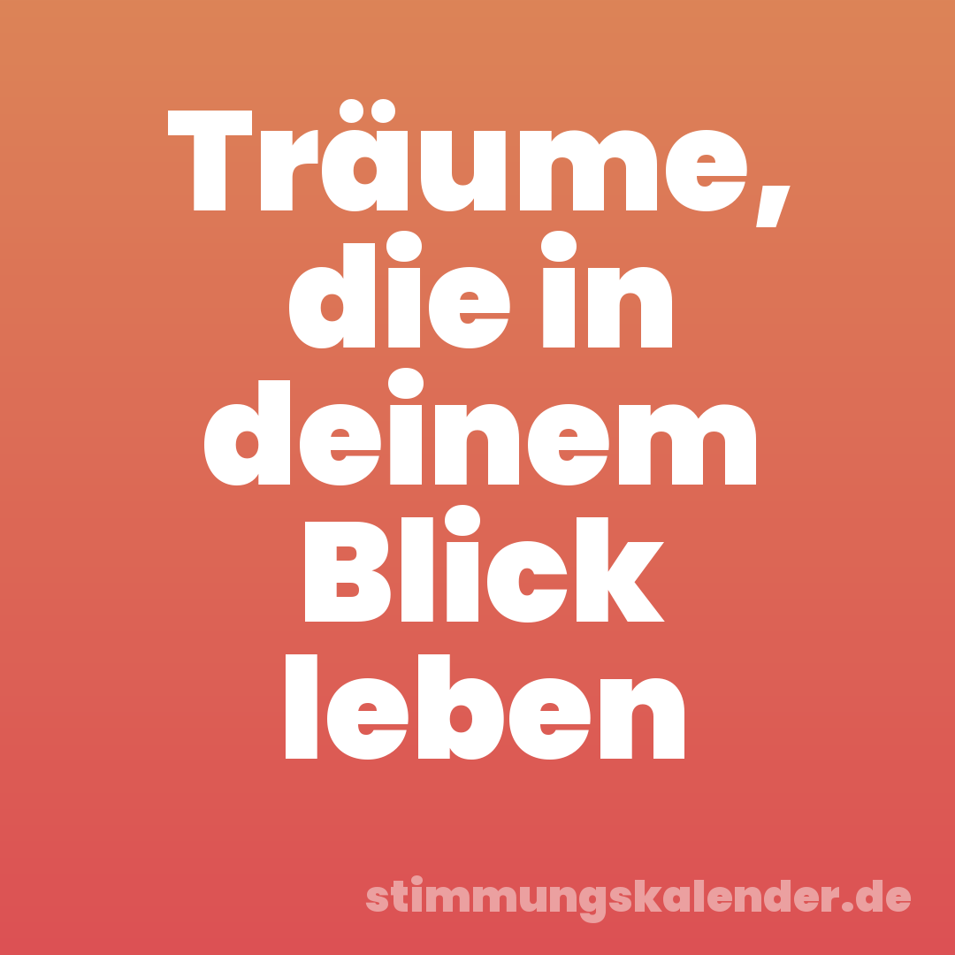 Träume, die in deinem Blick leben