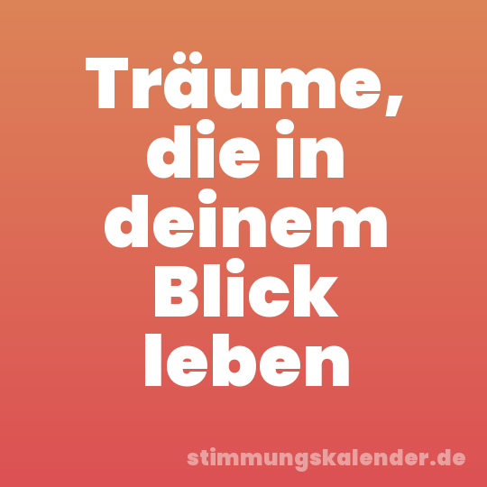 Träume, die in deinem Blick leben