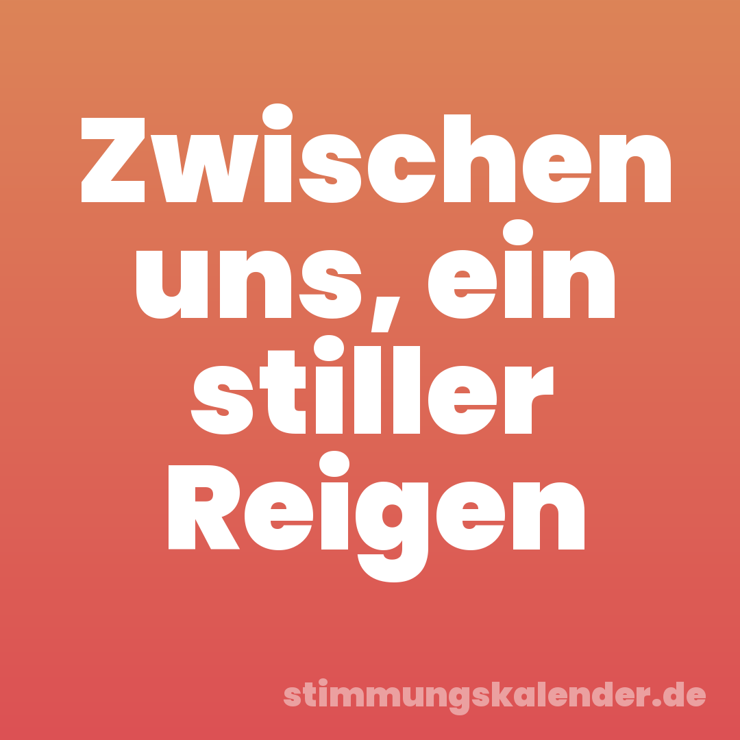 Zwischen uns, ein stiller Reigen