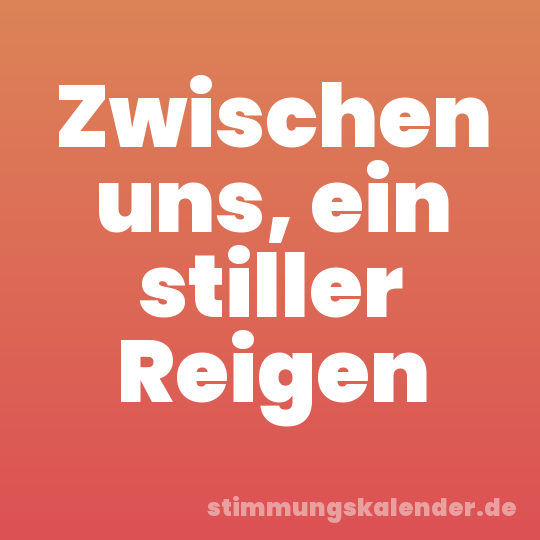 Zwischen uns, ein stiller Reigen