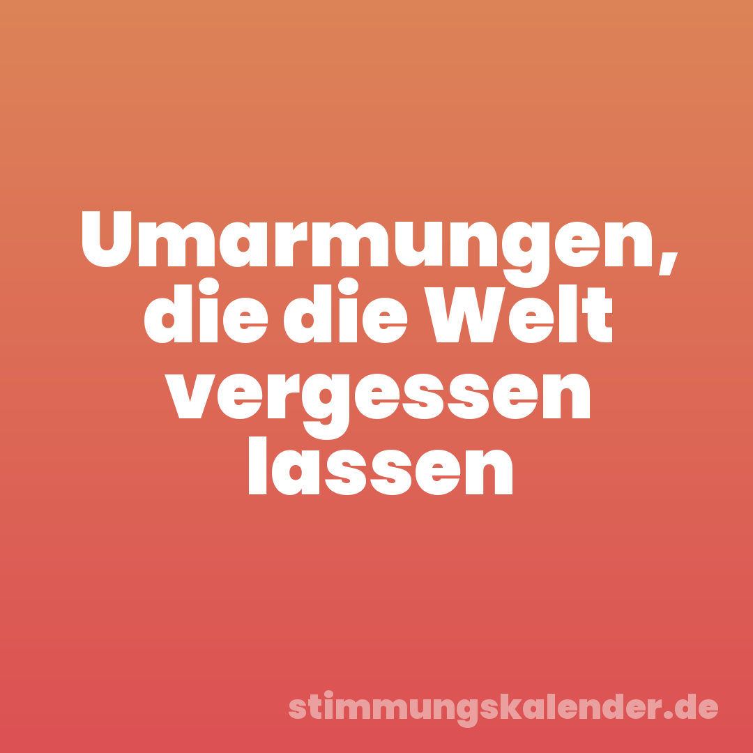 Umarmungen, die die Welt vergessen lassen