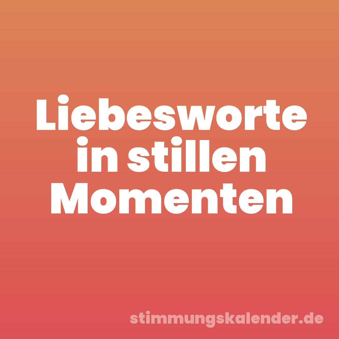 Liebesworte in stillen Momenten