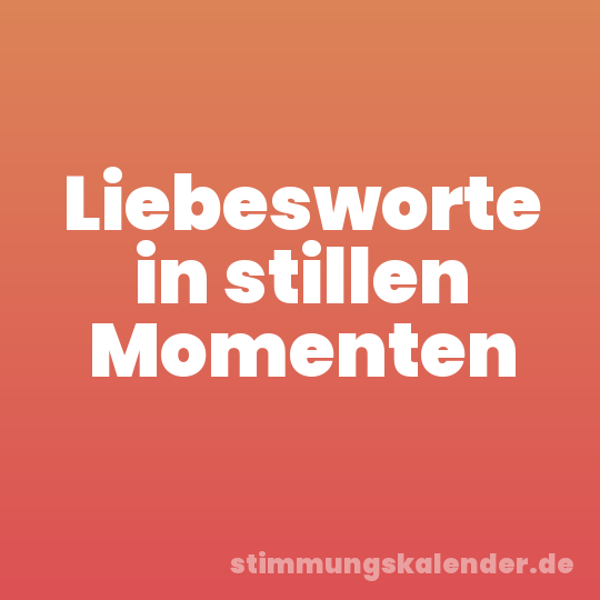 Liebesworte in stillen Momenten