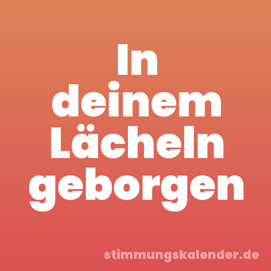 In deinem Lächeln geborgen