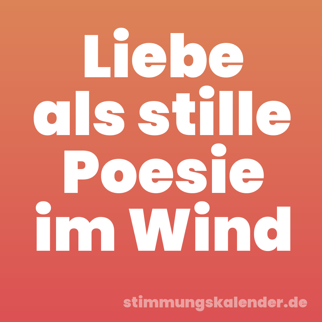 Liebe als stille Poesie im Wind
