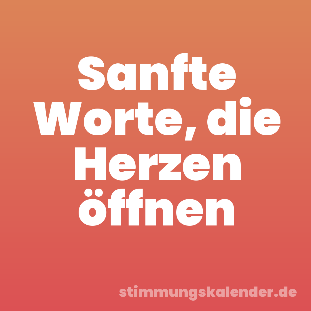 Sanfte Worte, die Herzen öffnen