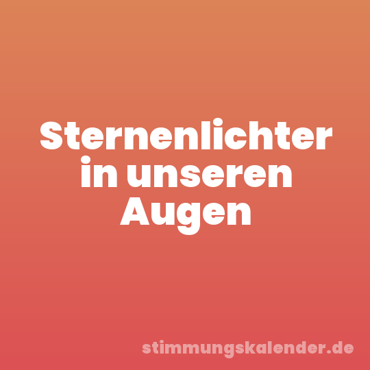 Sternenlichter in unseren Augen