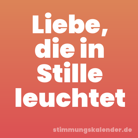 Liebe, die in Stille leuchtet