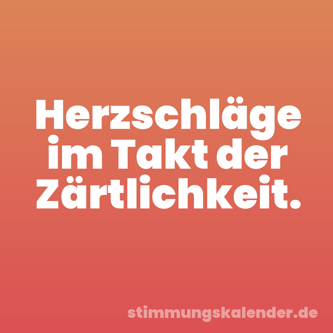 Herzschläge im Takt der Zärtlichkeit.