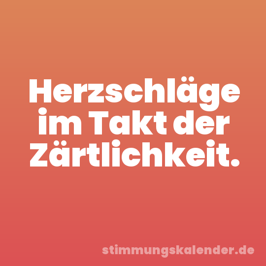 Herzschläge im Takt der Zärtlichkeit.