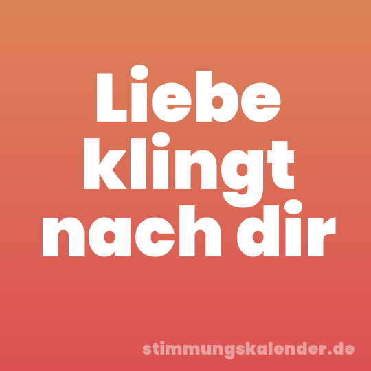 Liebe klingt nach dir