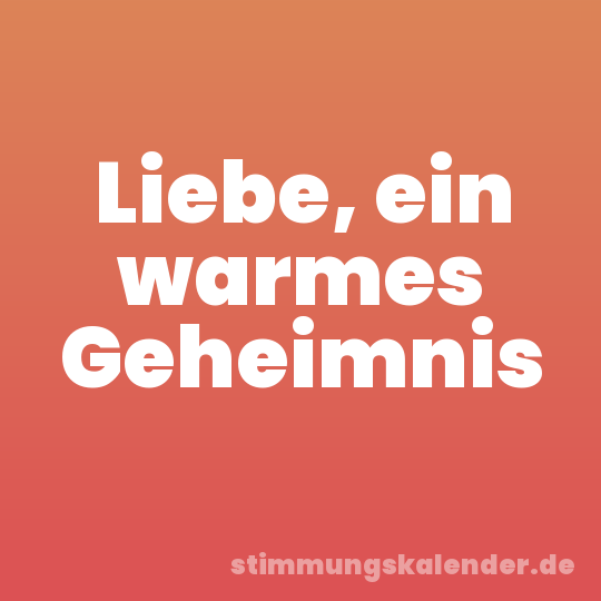 Liebe, ein warmes Geheimnis