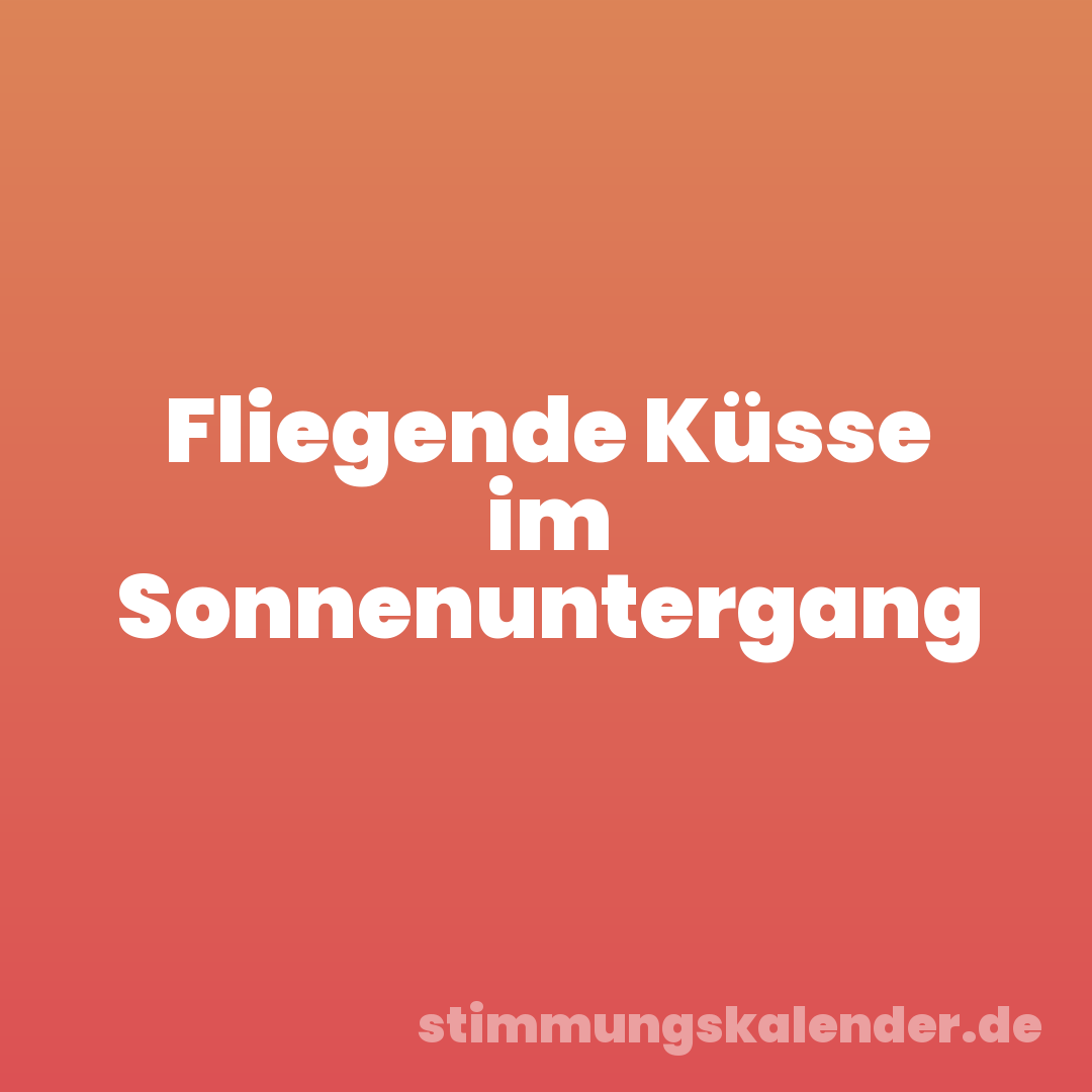 Fliegende Küsse im Sonnenuntergang
