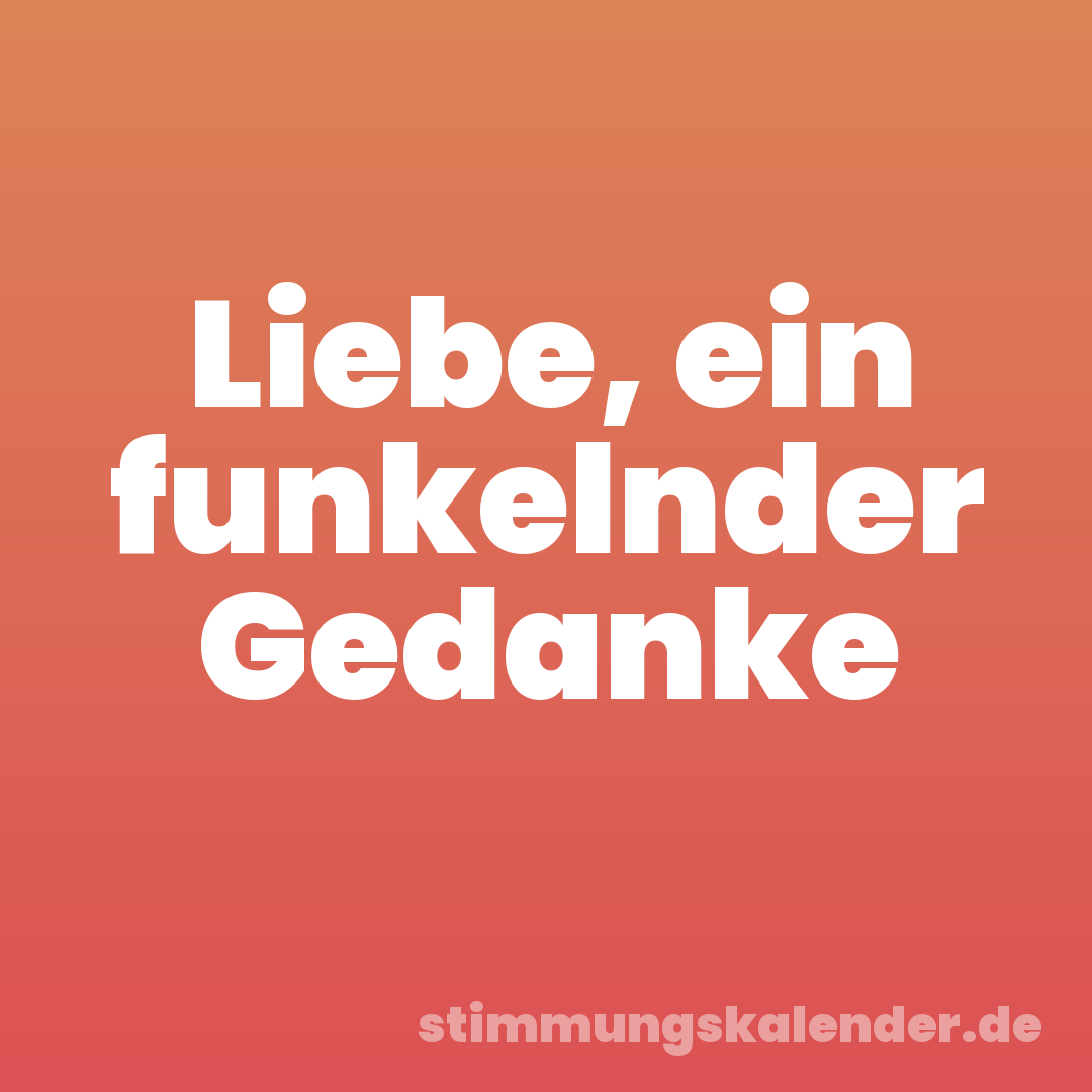 Liebe, ein funkelnder Gedanke