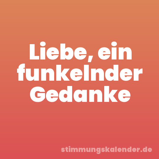 Liebe, ein funkelnder Gedanke