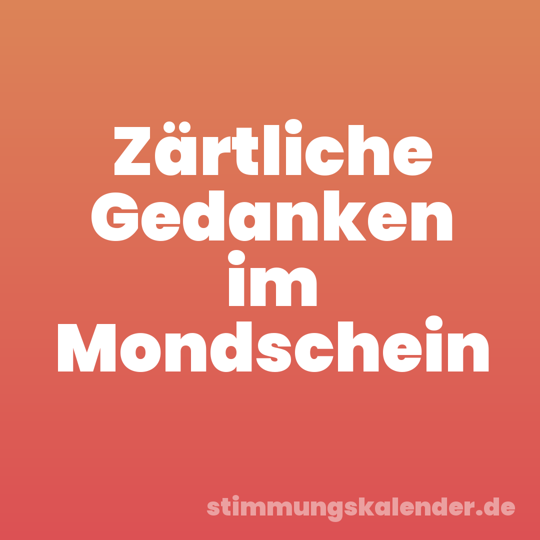 Zärtliche Gedanken im Mondschein