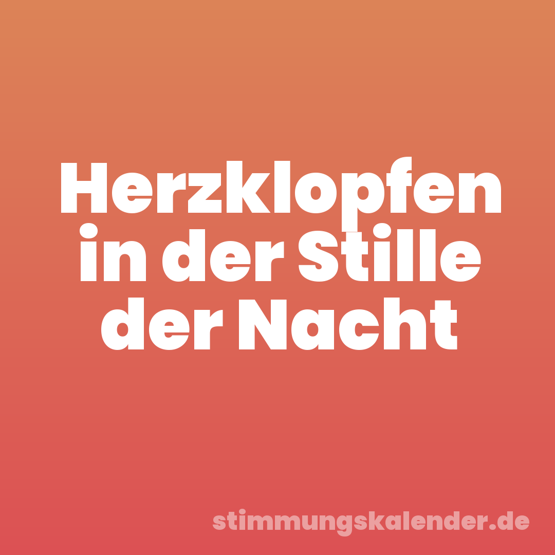 Herzklopfen in der Stille der Nacht