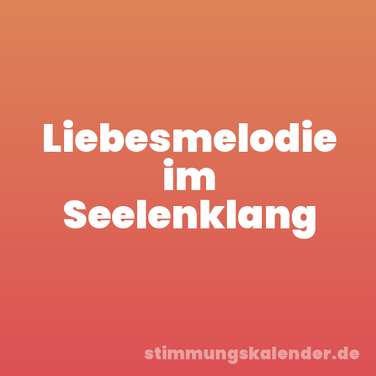 Liebesmelodie im Seelenklang