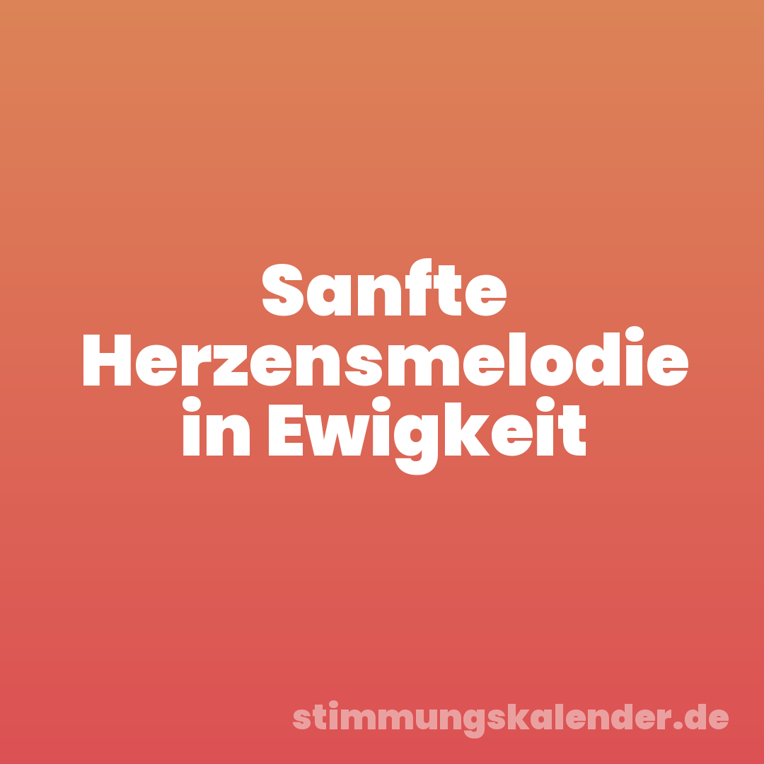 Sanfte Herzensmelodie in Ewigkeit