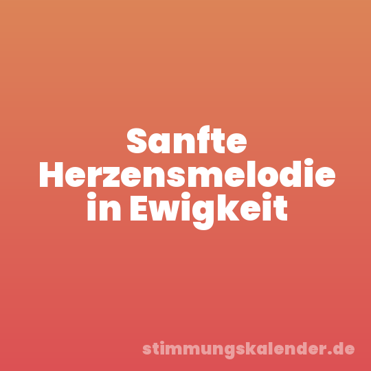 Sanfte Herzensmelodie in Ewigkeit