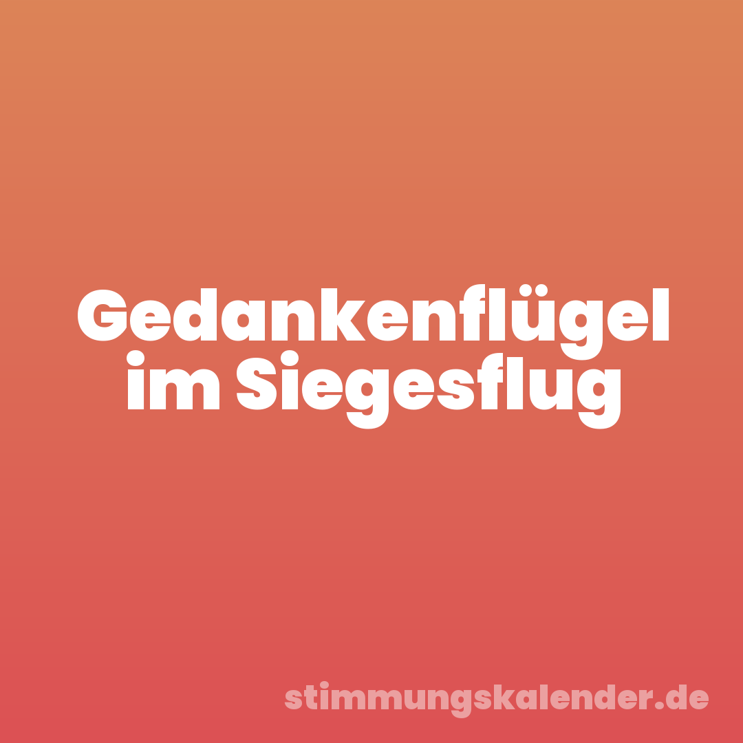 Gedankenflügel im Siegesflug