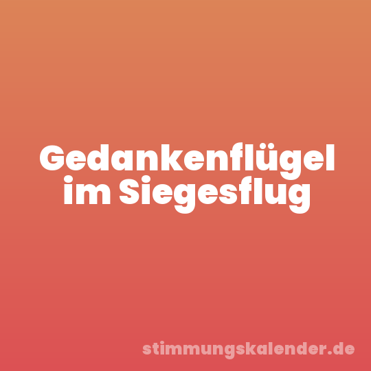 Gedankenflügel im Siegesflug