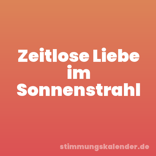 Zeitlose Liebe im Sonnenstrahl