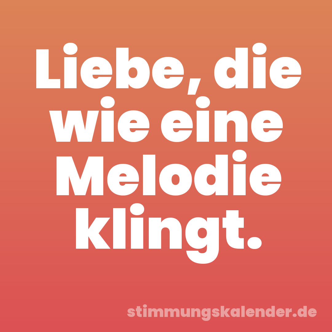 Liebe, die wie eine Melodie klingt.