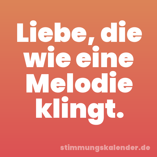 Liebe, die wie eine Melodie klingt.