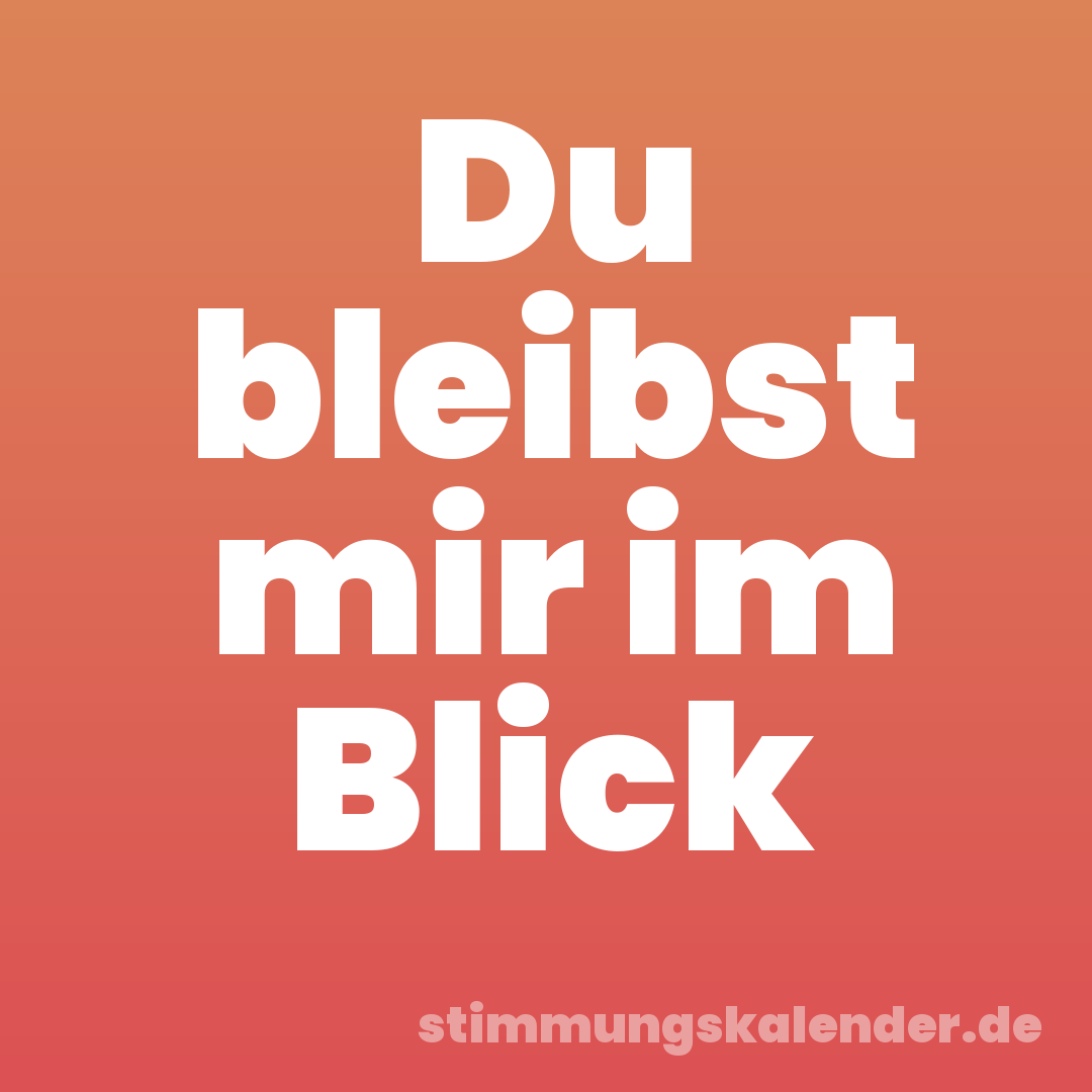 Du bleibst mir im Blick