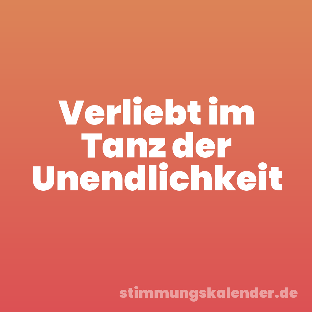 Verliebt im Tanz der Unendlichkeit