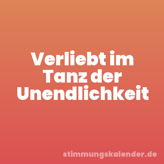 Verliebt im Tanz der Unendlichkeit