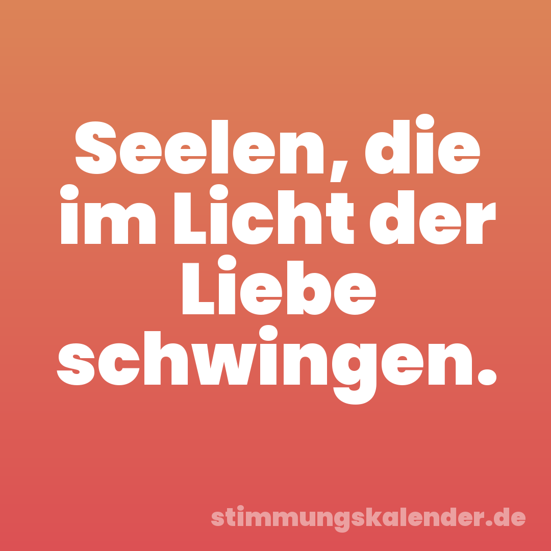 Seelen, die im Licht der Liebe schwingen.