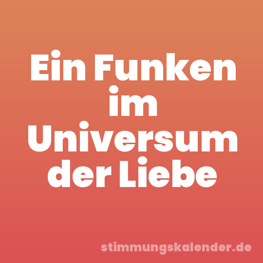 Ein Funken im Universum der Liebe