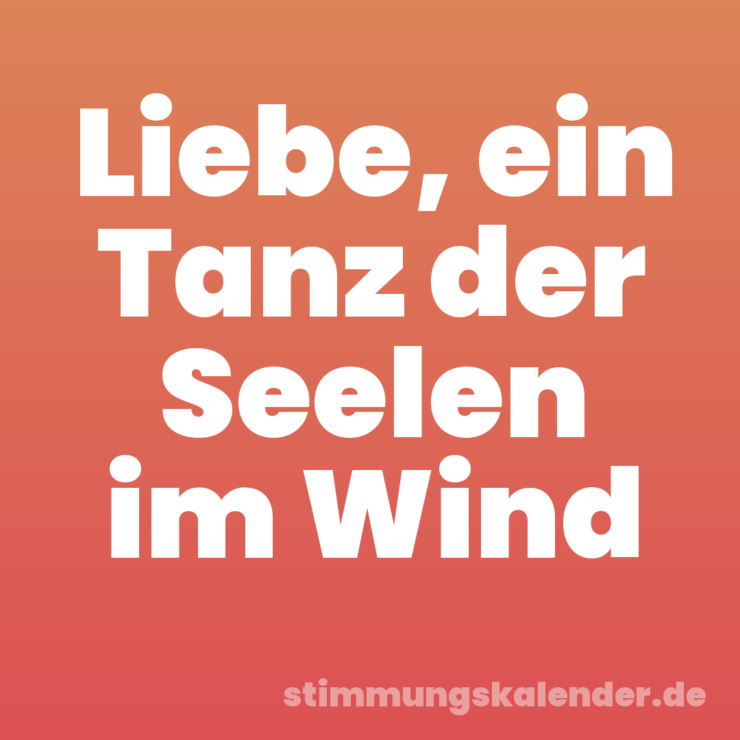 Liebe, ein Tanz der Seelen im Wind