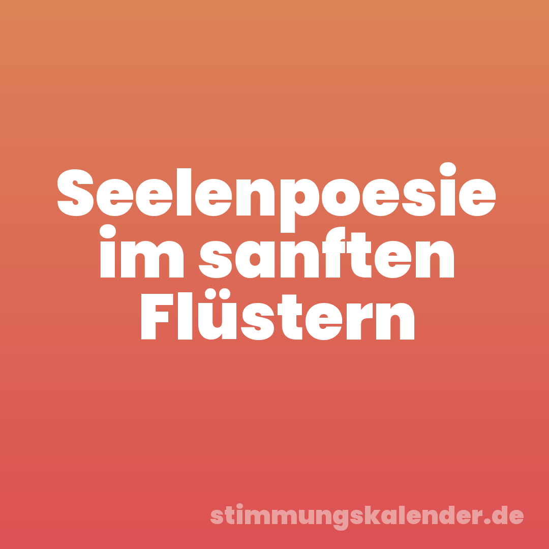 Seelenpoesie im sanften Flüstern
