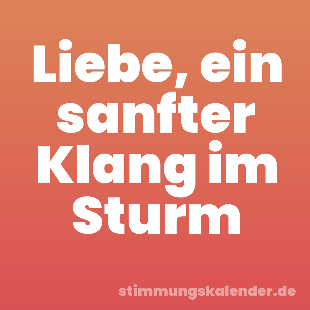 Liebe, ein sanfter Klang im Sturm
