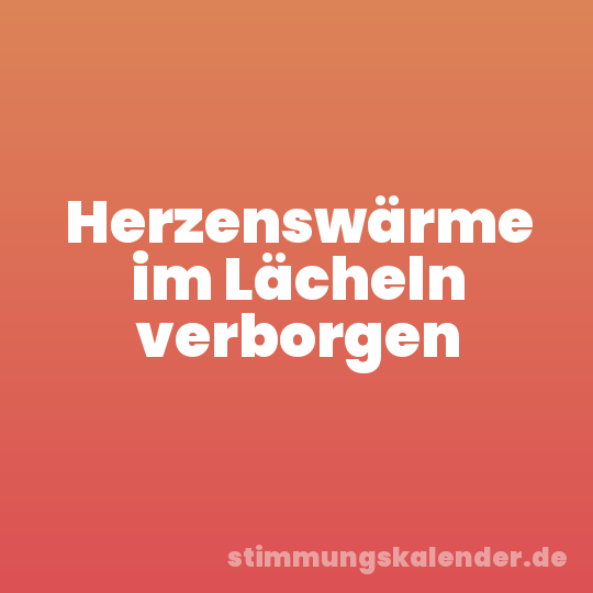Herzenswärme im Lächeln verborgen
