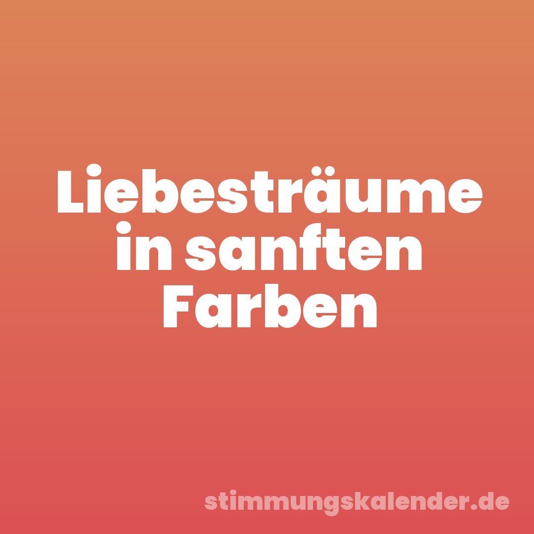 Liebesträume in sanften Farben