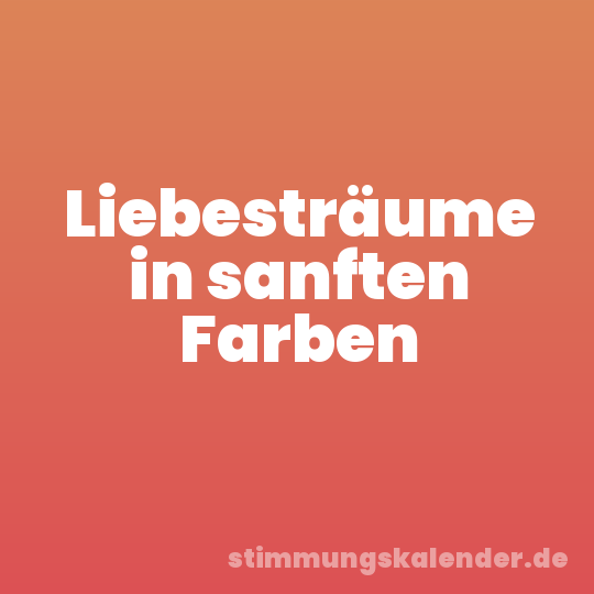 Liebesträume in sanften Farben