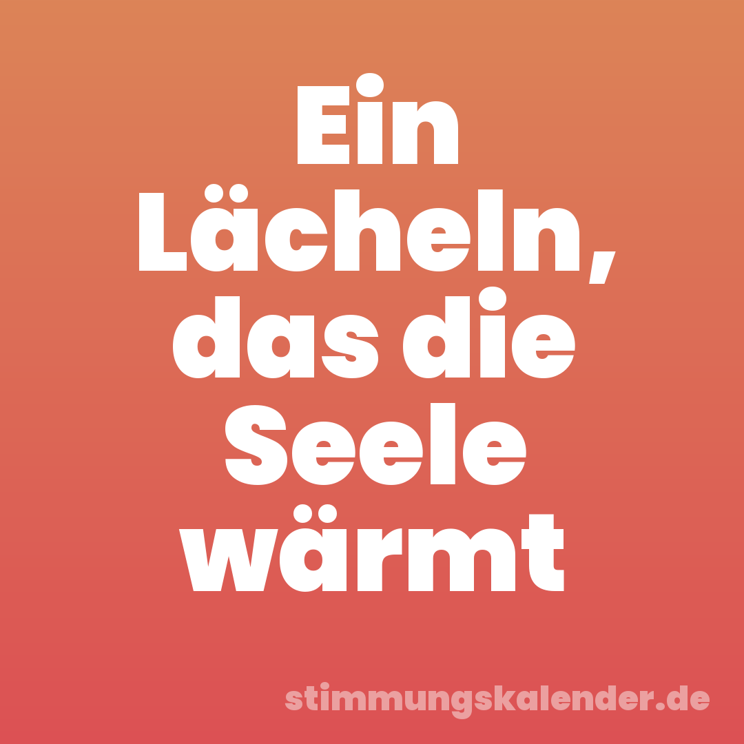 Ein Lächeln, das die Seele wärmt