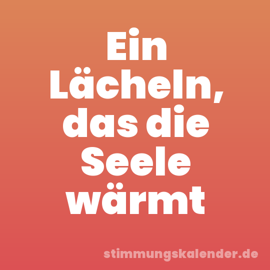 Ein Lächeln, das die Seele wärmt