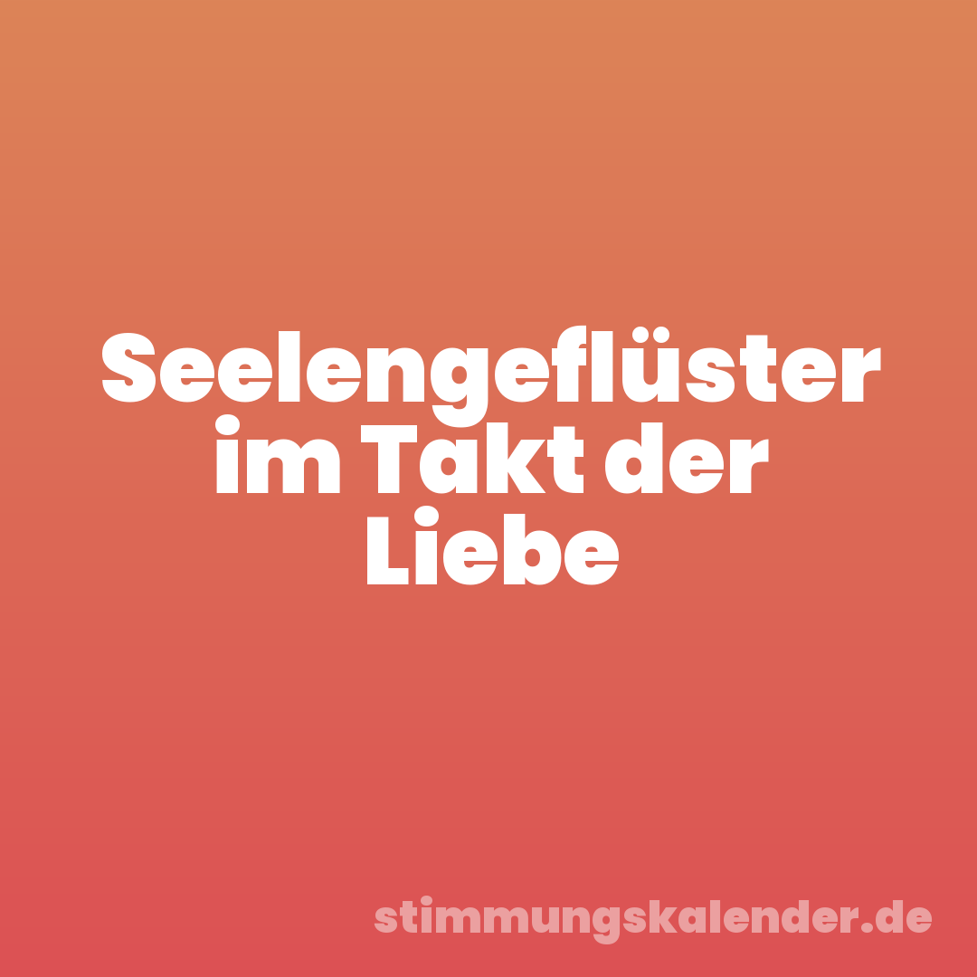 Seelengeflüster im Takt der Liebe