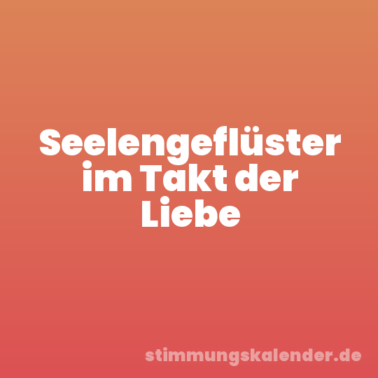 Seelengeflüster im Takt der Liebe