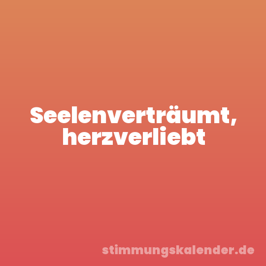 Seelenverträumt, herzverliebt