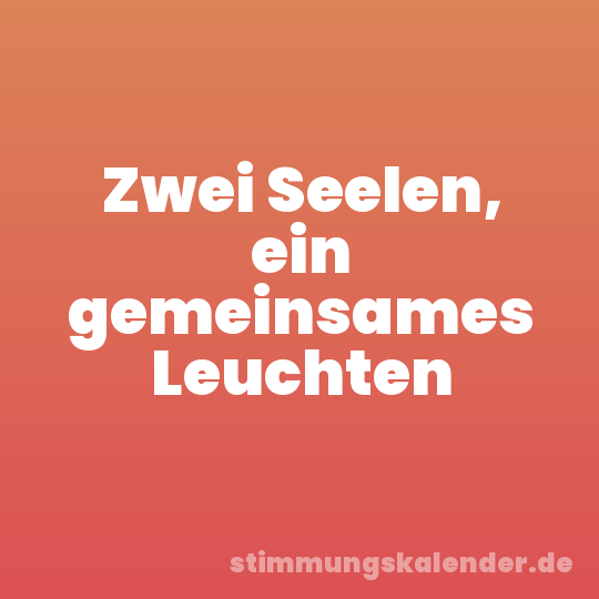 Zwei Seelen, ein gemeinsames Leuchten