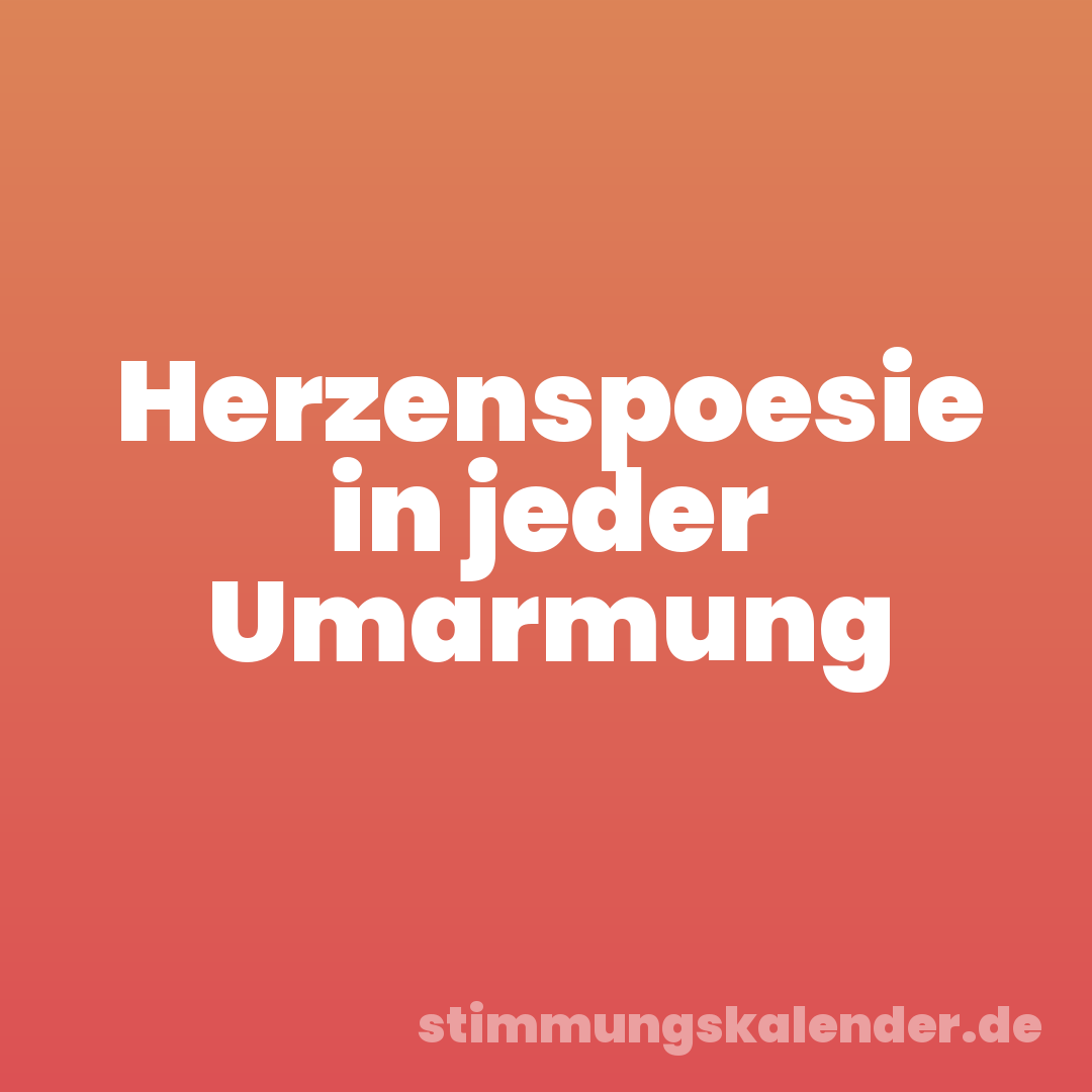Herzenspoesie in jeder Umarmung